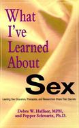 What I've Learned about Sex: Wisdom from Leading Sex Educators, Therapists, and Researchers cover