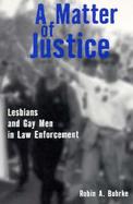 A Matter of Justice Lesbians and Gay Men in Law Enforcement cover