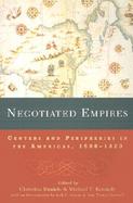 Negotiated Empires Centers and Peripheries in the Americas, 1500-1820 cover