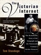 The Victorian Internet The Remarkable Story of the Telegraph and the Nineteenth Century's On-Line Pioneers cover