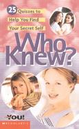 Who Knew? 25 Quizzes to Help You Find Your Secret Self cover