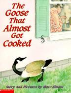 The Goose That Almost Got Cooked cover