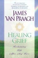 Healing Grief Reclaiming Life After Any Loss cover
