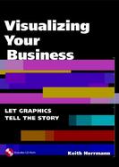 Visualizing Your Business: Let Graphics Tell the Story with CD (Audio) cover