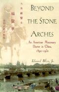 Beyond the Stone Arches: An American Missionary Doctor in China, 1892-1932 cover