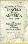 Jonathan Carver's Travels Through America, 1766-1768: An Eighteenth-Century Explorer's Account of Uncharted America cover