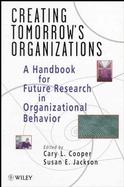 Creating Tomorrow's Organizations: A Handbook for Future Research in Organizational Behavior cover