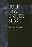 The Rule of Law Under Siege Selected Essays of Franz L. Neumann and Otto Kirchheimer cover
