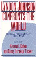 Lyndon Johnson Confronts the World American Foreign Policy, 1963-1968 cover