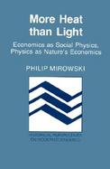 More Heat Than Light Economics As Social Physics  Physics As Nature's Economics cover