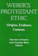 Weber's Protestant Ethic Origins, Evidence, Contexts cover
