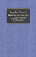 Popular Dissent, Human Agency and Global Politics cover