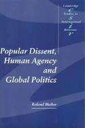 Popular Dissent, Human Agency and Global Politics cover