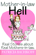 Mother-In-Law Hell Real Stories About Real Mothers-In-Law cover