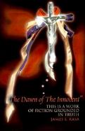 The Dawn of the Innocent This Is a Work of  Fiction Grounded in Truth cover