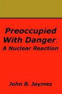 Preoccupied With Danger A Nuclear Reaction cover