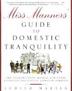 Miss Manners' Guide to Domestic Tranquility The Authoritative Manual for Every Civilized Household, However Harried cover