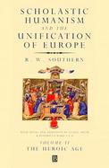 Scholastic Humanism and the Unification of Europe, Volume II: The Heroic Age cover