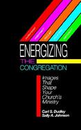 Energizing the Congregation Images That Shape Your Church's Ministry cover