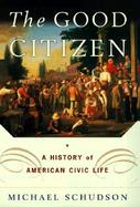 The Good Citizen: A Hisory of American Public Life cover