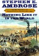Nothing Like It in the World The Men Who Built the Transcontinental Railroad 1865-1869 cover