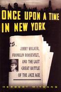 Once Upon a Time in New York: Jimmy Walker, Franklin Roosevelt, and the Last Great Battle of the Jazz Age cover