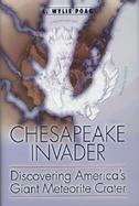 Chesapeake Invader: Discovering America's Giant Meteorite Crater cover