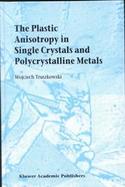 The Plastic Anisotropy in Single Crystals and Polycrystalline Metals cover