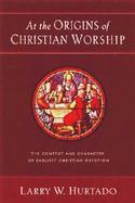 At the Origins of Christian Worship The Context and Character of Earliest Christian Devotion cover