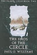 The Ends Of The Circle The Pelbar Cycle, Book Two cover