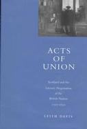Acts of Union Scotland and the Literary Negotiation of the British Nation, 1707-1830 cover