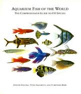 Aquarium Fish of the World: The Comprehensive Guide to 650 Species cover