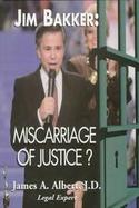 Jim Bakker: Miscarriage of Justice? cover