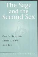 The Sage and the Second Sex Confucianism, Ethics, and Gender cover
