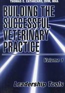 Building the Successful Veterinary Practice Leadership Tools (volume1) cover
