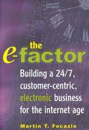 The E-Factor: Building a 24/7, Customer-Centric, Electronic Business for the Internet Age cover