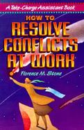 How to Resolve Conflicts at Work: A Take-Charge Assistant Book cover