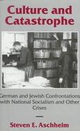 Culture and Catastrophe German and Jewish Confrontations With National Socialism and Other Crises cover