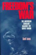 Freedom's War The American Crusade Against the Soviet Union cover