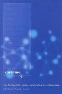 Unspun Key Concepts for Understanding the World Wide Web cover