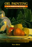 Oil Painting for the Serious Beginner Basic Lessons in Becoming a Good Painter cover