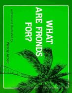 What Are Fronds For? cover