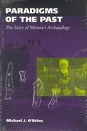 Paradigms of the Past: The Story of Missouri Archaeology cover