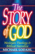 The Story of God Wesleyan Theology and Biblical Narrative cover