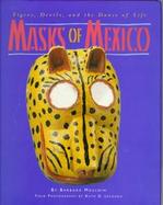 Masks of Mexico: Tigers, Devils, and the Dance of Life cover