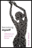 Becoming Myself Reflections on Growing Up Female cover