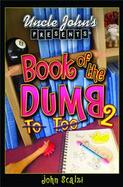 Uncle John's Presents Book Of The Dumb 2 cover