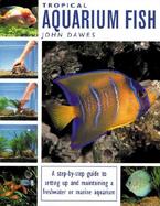 Tropical Aquarium Fish: A Step-By-Step Guide to Setting Up and Maintaining a Freshwater or Marine Aquarium cover