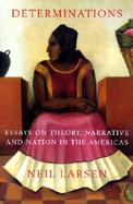 Determinations Essays on Theory, Narrative and Nation in the Americas cover