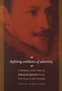 Befitting Emblems of Adversity A Modern Irish View of Edmund Spenser from W. B. Yeats to the Present cover